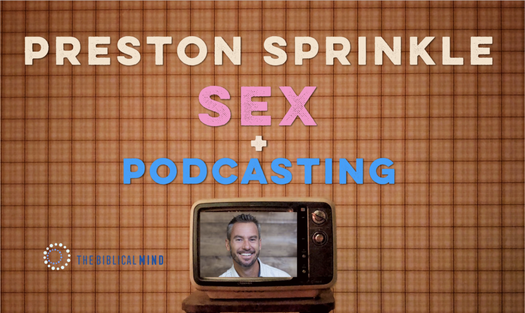 Scripture Sexuality And Podcasting Preston Sprinkle The Center